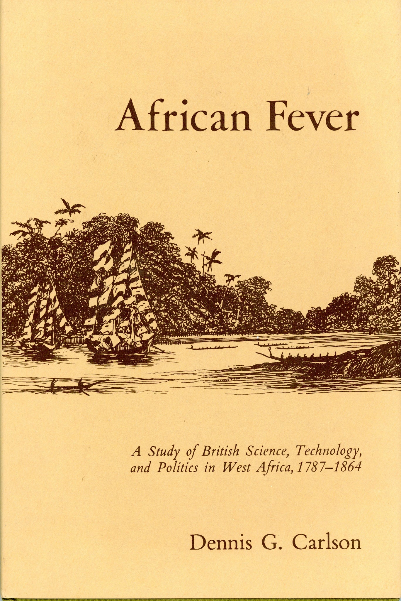 African Fever: A Study of British Science, Technology, and Politics in West Africa, 1787–1864
