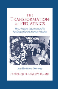 The Transformation of Pediatrics: How a Pediatric Department and Its Residency Influenced American Pediatrics, A 125 Year History (1882–2017)