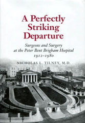 A Perfectly Striking Departure: Surgeons and Surgery at the Peter Bent Brigham Hospital 1912–1980