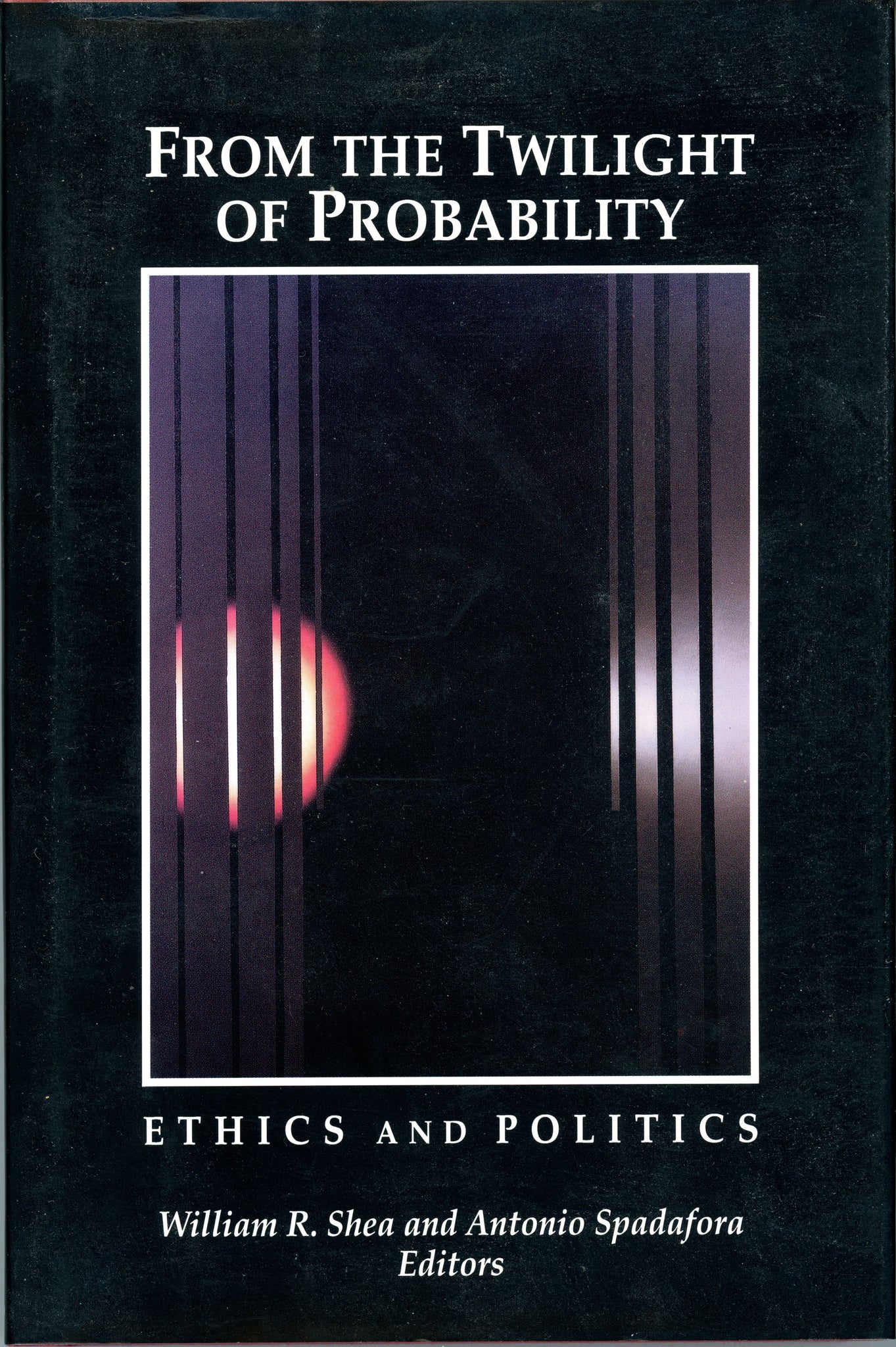From the Twilight of Probability: Ethics and Politics