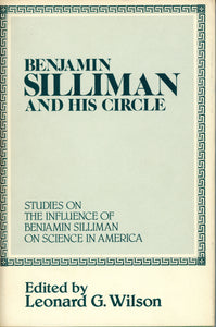 Benjamin Silliman and His Circle: Studies on the Influence of Benjamin Silliman on Science in America