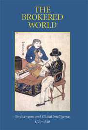 The Brokered World: Go-Betweens and Global Intelligence, 1770–1820