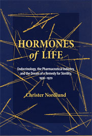 Hormones of Life: Endocrinology, the Pharmaceutical Industry, and the Dream of a Remedy for Sterility, 1930–1970