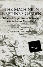 The Machine in Neptune’s Garden: Historical Perspectives on Technology and the Marine Environment