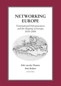 Networking Europe: Transnational Infrastructures and the Shaping of Europe, 1850–2000