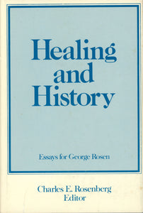 Healing and History: Essays for George Rosen