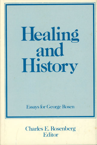 Healing and History: Essays for George Rosen