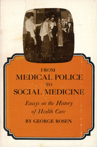 From Medical Police to Social Medicine: Essays on the History of Health Care