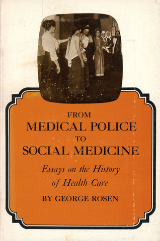 From Medical Police to Social Medicine: Essays on the History of Health Care