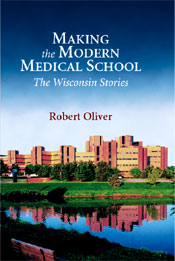 Making the Modern Medical School: The Wisconsin Stories