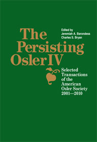 The Persisting Osler IV: Selected Transactions of the American Osler Society, 2001–2010
