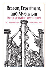 Reason, Experiment, and Mysticism in the Scientific Revolution
