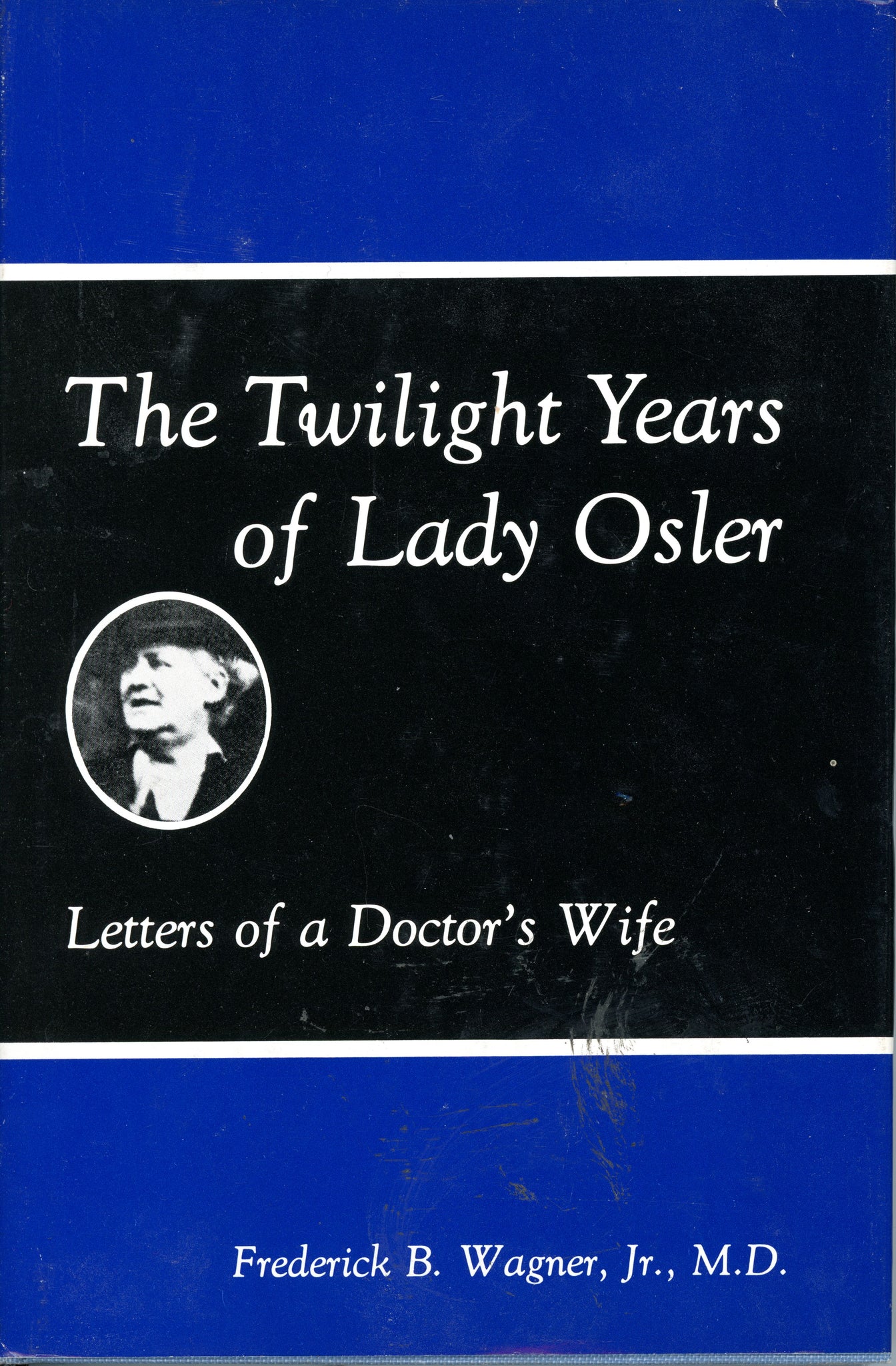 The Twilight Years of Lady Osler: Letters of a Doctor's Wife